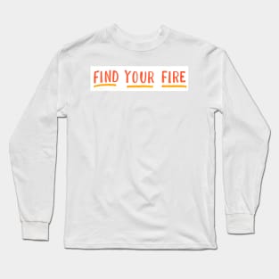Find your fire Long Sleeve T-Shirt